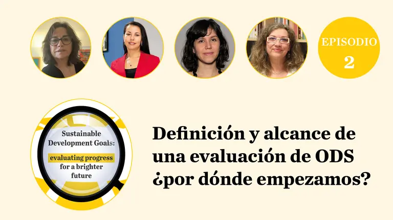 Image showing the faces of four people and the words "definición y alcance de una evaluación de ODS ¿por dónde empezamos? - segundo episodio de la miniserie de podcasts"