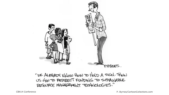 A cartoon showing an adult holding a sign and a group of children saying: "We already know how to hold a sign. Show us how to redirect funding to sustainable resource management technologies". 