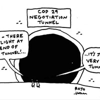Cartoon showing a very dark tunnel with two people at the entrance saying “Look, there is a light at the end of the tunnel… It’s just a very long tunnel.” The cartoon is labelled ‘COP29 negotiation tunnel’.
